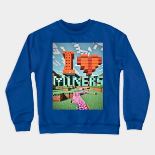 8-Bit - I Love Miners in Minecraft Crewneck Sweatshirt